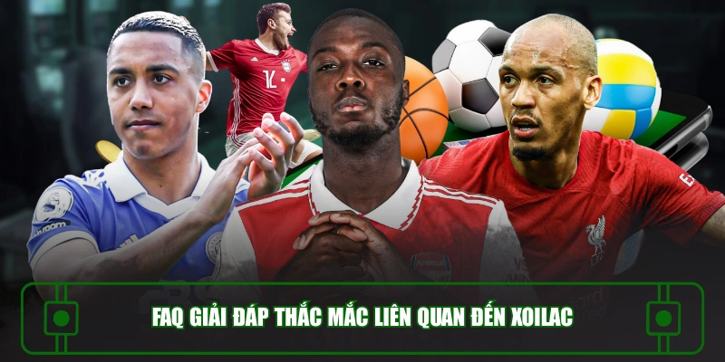FAQ giải đáp thắc mắc liên quan đến XOILAC