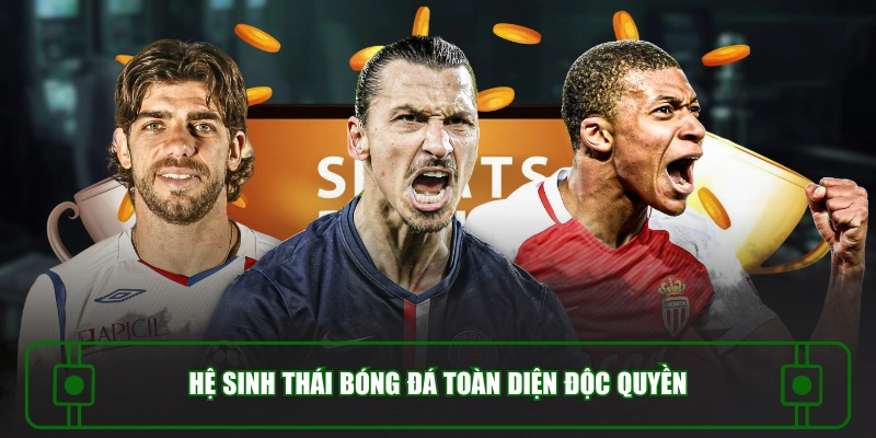 Hệ sinh thái bóng đá toàn diện độc quyền